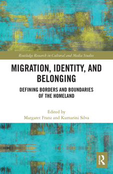 Paperback Migration, Identity, and Belonging: Defining Borders and Boundaries of the Homeland Book