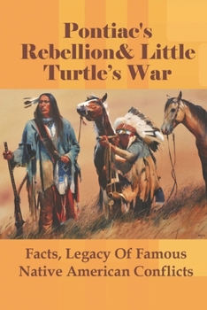 Pontiac's Rebellion & Little Turtle's War: Facts, Legacy Of Famous Native American Conflicts: Effects Of The American Revolution