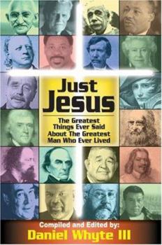 Paperback Just Jesus!: The Greatest Things Ever Said about the Greatest Man Who Ever Lived Book