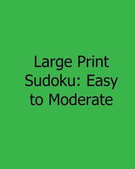 Paperback Large Print Sudoku: Easy to Moderate: Fun, Large Print Sudoku Puzzles [Large Print] Book