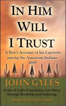 Paperback In Him Will I Trust: A Boy's Account of his Captivity among the American Indians Book