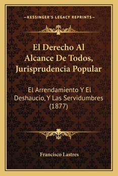 El Derecho Al Alcance De Todos, Jurisprudencia Popular: El Arrendamiento Y El Deshaucio, Y Las Servidumbres (1877)