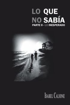 Paperback Lo Que No Sabia Parte II: Lo Inesperado [Spanish] Book