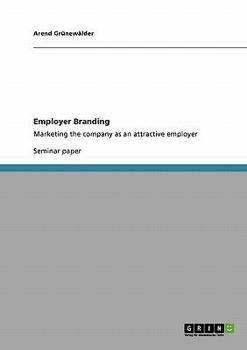 Employer Branding. Marketing the company as an attractive employer