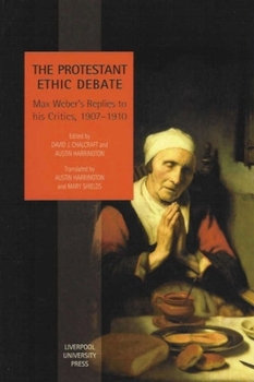 Paperback The Protestant Ethic Debate: Weber's Replies to His Critics, 1907-1910 Book