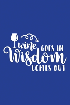 Paperback Classic Blue Sarcastic Lined Notebook: Wine Goes In Wisdom Comes Out Book