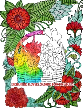 Paperback Enchanting Flowers Coloring Book for Adults: An Adult Coloring Book for Stress Relief and Relaxation (Hand-Drawn Images Exclusively Designed) Book