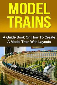 Paperback Model Trains: A Quick Guide Book on How to Create a Model Train with Layouts Book