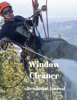 Window Cleaner Resolution Journal: 130 Page Journal with Inspirational Quotes on each page. Ideal Gift for Family and Friends. Undated so can be used at anytime.