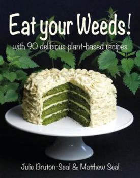 Hardcover Eat Your Weeds: with 90 delicious plant-based recipes Book