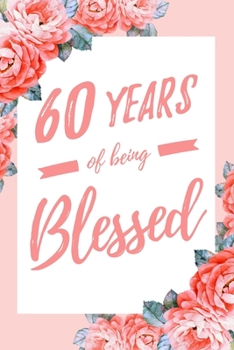 60 Years Of Being Blessed: 6x9" Dot Bullet Floral Notebook/Journal Thankful Grateful 60th Birthday Gift Idea