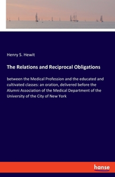 Paperback The Relations and Reciprocal Obligations: between the Medical Profession and the educated and cultivated classes: an oration, delivered before the Alu Book
