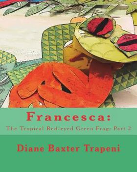 Paperback Francesca: The Tropical Red-eyed Green Frog: Part 2 Book