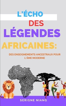 Paperback L'Écho des Légendes Africaines: Des enseignements ancestraux pour l'âme moderne [French] Book