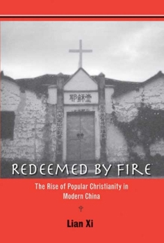 Hardcover Redeemed by Fire: The Rise of Popular Christianity in Modern China Book