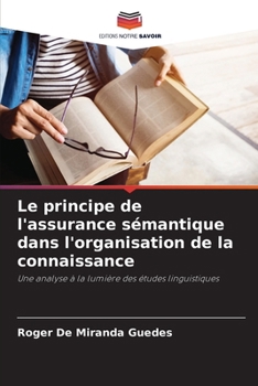 Le principe de l'assurance sémantique dans l'organisation de la connaissance (French Edition)