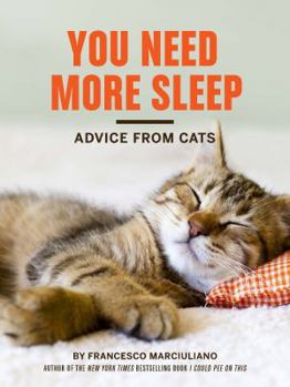 Hardcover You Need More Sleep: Advice from Cats (Cat Book, Funny Cat Book, Cat Gifts for Cat Lovers) Book