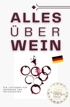 Paperback Alles über Wein: Ein Leitfaden für Anfänger und Enthusiasten [German] Book