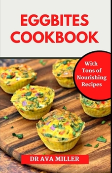 Paperback The Egg Bites Cookbook: Learn How to Make Healthy and Delicious Egg Bites Recipes for Weight Loss Book