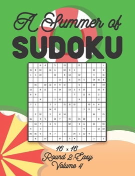 Paperback A Summer of Sudoku 16 x 16 Round 2: Easy Volume 4: Relaxation Sudoku Travellers Puzzle Book Vacation Games Japanese Logic Number Mathematics Cross Sum Book