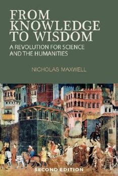 Paperback From Knowledge to Wisdom: A Revolution for Science and the Humanities Book