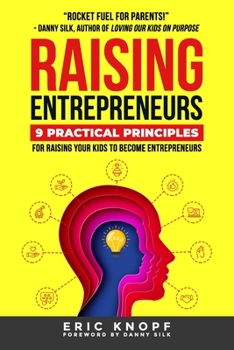 Paperback Raising Entrepreneurs: 9 Practical Principles for Raising Your Kids to Become Entrepreneurs Book