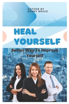 Paperback Heal Yourself: How to Improve Yourself Book