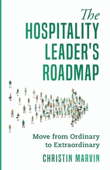 Paperback The Hospitality Leader's Roadmap: Move from Ordinary to Extraordinary Book