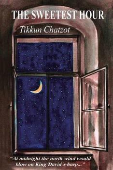 Paperback The Sweetest Hour - Tikkun Chatzot: Rebbe Nachman of Breslov on the "Midnight Lament" Book