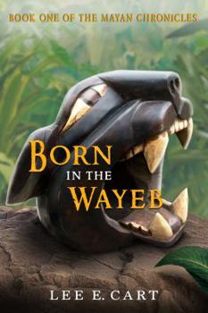 Paperback Born in the Wayeb: Book One of The Mayan Chronicles Book