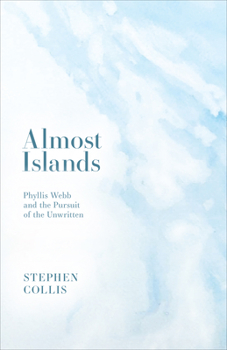 Paperback Almost Islands: Phyllis Webb and the Pursuit of the Unwritten Book