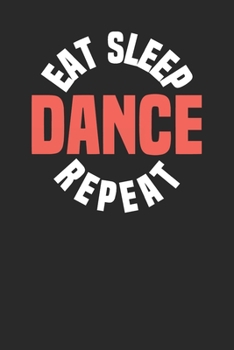 Eat Sleep Dance Repeat: Ballet Journal Notebook, 6x9 inches,120 pages, Blank Lined , Perfect Ballerina Gift Idea