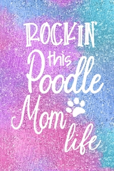 Rockin This Poodle Mom Life: Dog Notebook Journal for Dog Moms with Cute Dog Paw Print Pages | Great Notepad for Shopping Lists, Daily Diary, To Do List, Dog Mom Gifts or Present for Dog Lovers