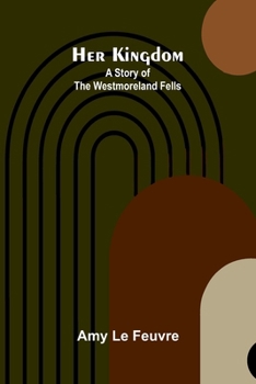 Paperback Her kingdom: A story of the Westmoreland Fells Book