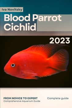 Paperback Blood Parrot Cichlid: From Novice to Expert. Comprehensive Aquarium Fish Guide Book