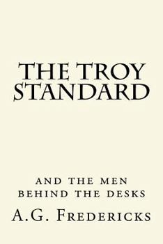 Paperback The Troy Standard: And the Men Behind the Desks Book