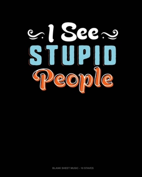 Paperback I See Stupid People: Blank Sheet Music - 10 Staves Book