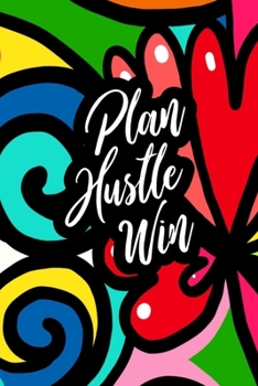 Plan. Hustle. win.: Lined journal with inspirational quotations to celebrate your greatness and awesome life (Success Motivational Quotes Notebooks)
