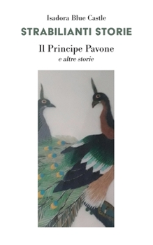 Paperback Strabilianti Storie: Il Principe Pavone e altre storie [Italian] Book