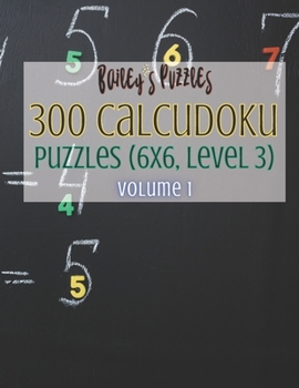 Paperback 300 Calcudoku Puzzles (6x6, Level 3): unique & quality brain games perfect for beginner or intermediate puzzlers! Book