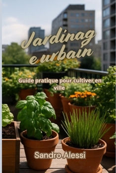 Jardinage urbain: Guide pratique pour cultiver en ville (French Edition)