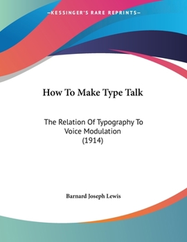 Paperback How To Make Type Talk: The Relation Of Typography To Voice Modulation (1914) Book