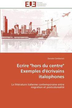 Paperback Ecrire "hors du centre" exemples d'écrivains italophones [French] Book