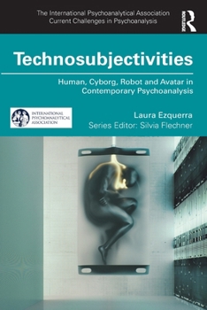Paperback Technosubjectivities: Human, Cyborg, Robot and Avatar in Contemporary Psychoanalysis Book