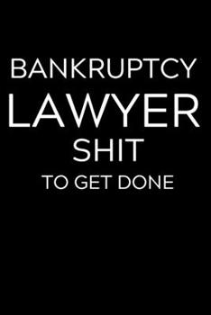 Paperback Bankruptcy Lawyer Shit To Get Done: Lined Journal Notebook, 6x9, Soft Cover, Matte Finish, Funny Sarcastic Journal Notepad for Women and Men To Write Book