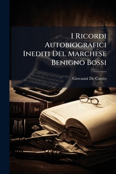 Paperback I Ricordi Autobiografici Inediti Del Marchese Benigno Bossi [Italian] Book
