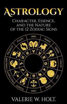 Paperback Astrology: Character, Essence, and the Nature of the 12 Zodiac Signs Book