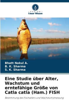 Eine Studie über Alter, Wachstum und erntefähige Größe von Catla catla (Ham.) FISH: Bestimmung des Fischalters und Wachstumsmessung