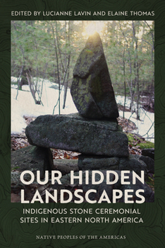 Paperback Our Hidden Landscapes: Indigenous Stone Ceremonial Sites in Eastern North America Book