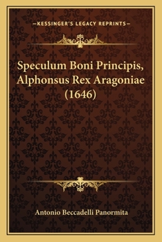 Paperback Speculum Boni Principis, Alphonsus Rex Aragoniae (1646) [Latin] Book